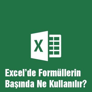Excel’de Formüllerin Başında Ne Kullanılır?