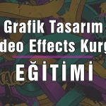 Grafik Tasarım & Video Effects Kurgu Eğitimi