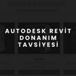 Autodesk Revit Donanım Tavsiyesi