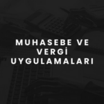 Muhasebe ve Vergi Uygulamaları