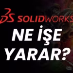 SolidWorks Ne İşe Yarar?