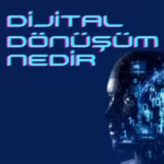Dijital Dönüşüm Nedir?
